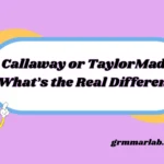Callaway or TaylorMade: What’s the Real Difference