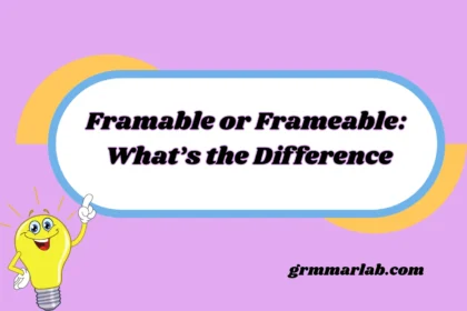 Framable or Frameable: What’s the Difference