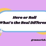 Hero or Roll: What’s the Real Difference