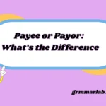 Payee or Payor: What’s the Difference