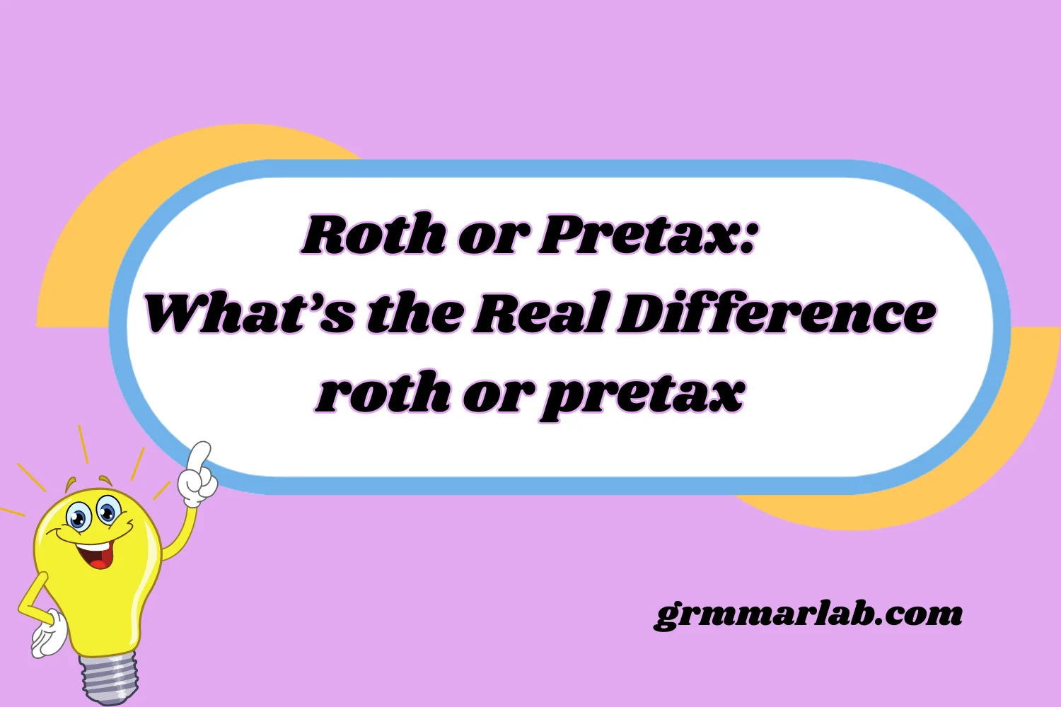 Roth or Pretax: What’s the Real Difference