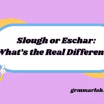 Slough or Eschar: What’s the Real Difference?