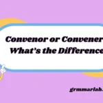 Convenor or Convener: What’s the Difference