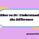 Either vs Or: Understanding the Difference