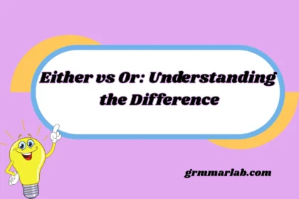 Either vs Or: Understanding the Difference