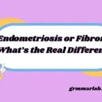 Endometriosis or Fibroids