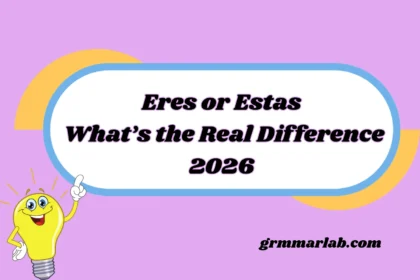 Eres or Estas