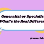 Generalist or Specialist: What’s the Real Difference