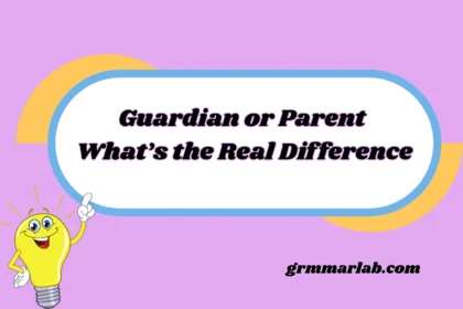 Guardian or Parent What’s the Real Difference