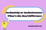 Inclusivity or Inclusiveness: What’s the Real Difference