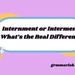 Internment or Interment: What’s the Real Difference?