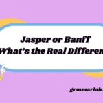 Jasper or Banff What’s the Real Difference
