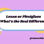 Lexan or Plexiglass What’s the Real Difference