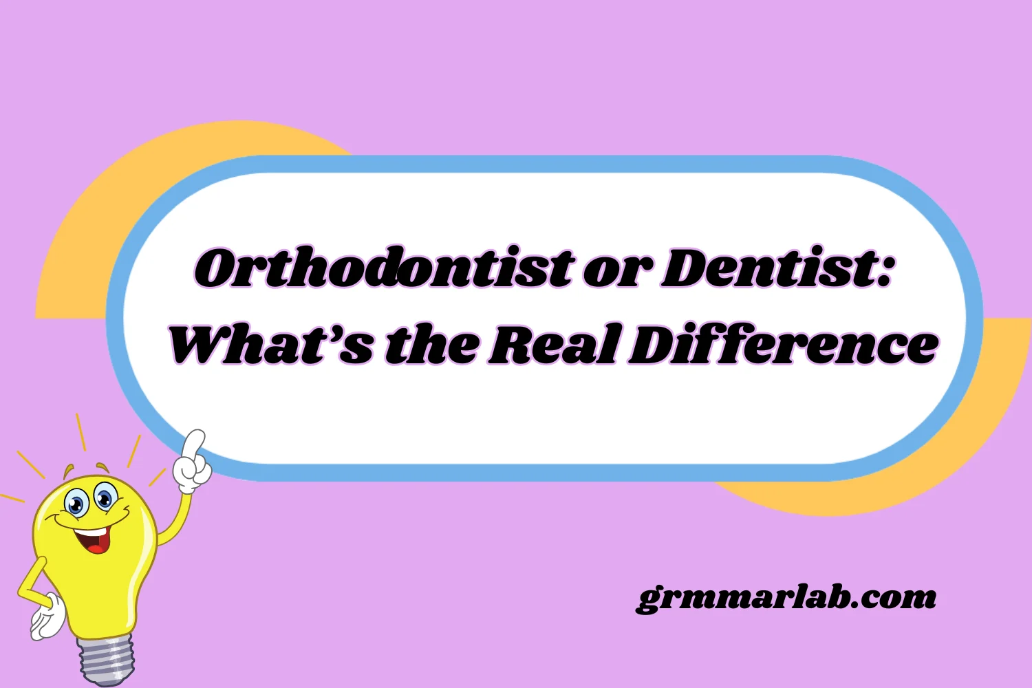 Orthodontist or Dentist: What’s the Real Difference