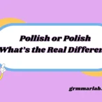 Pollish or Polish What’s the Real Difference