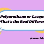 Polyurethane or Lacquer