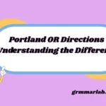 Portland OR Directions Understanding the Difference