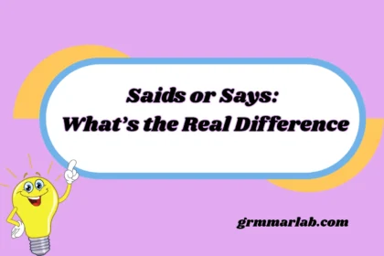 Saids or Says: What’s the Real Difference
