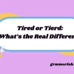 Tired or Tierd: What’s the Real Difference