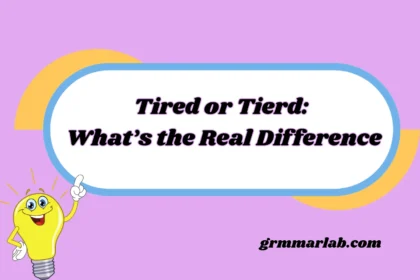 Tired or Tierd: What’s the Real Difference