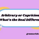 Arbitrary or Capricious