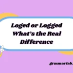 Loged or Logged