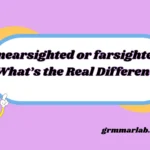 nearsighted or farsighted