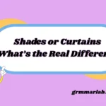 Shades or Curtains