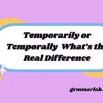 Temporarily or Temporally